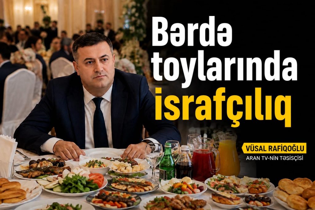 Bərdədə toylarda israfçılıq: Süfrələr niyə bu qədər yüklənir?