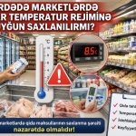 “Bərdədə marketlərdə mallar temperatur rejiminə uyğun saxlanılırmı?”
